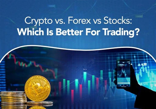 Crypto Vs Forex Vs Stocks: Which Is Better For Trading